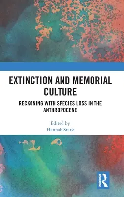 Extinción y cultura conmemorativa: El ajuste de cuentas con la pérdida de especies en el Antropoceno - Extinction and Memorial Culture: Reckoning with Species Loss in the Anthropocene