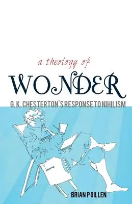 Una teología de la maravilla. La respuesta de G. K. Chesterton al nihilismo - A Theology of Wonder. G. K. Chesterton's Response to Nihilism