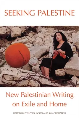 En busca de Palestina: Nuevos escritos palestinos sobre el exilio y el hogar - Seeking Palestine: New Palestinian Writing on Exile and Home