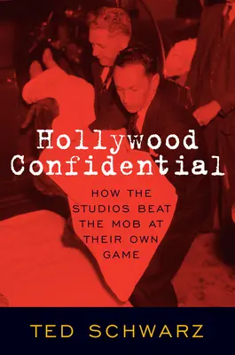 Hollywood Confidential: Cómo los estudios ganaron a la mafia en su propio juego - Hollywood Confidential: How the Studios Beat the Mob at Their Own Game