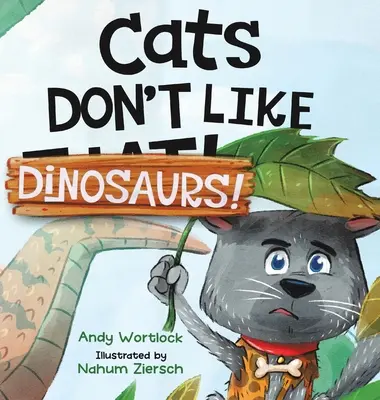 A los gatos no les gustan los dinosaurios: Un divertidísimo libro ilustrado con rimas para niños de 3 a 7 años - Cats Don't Like Dinosaurs!: A Hilarious Rhyming Picture Book for Kids Ages 3-7