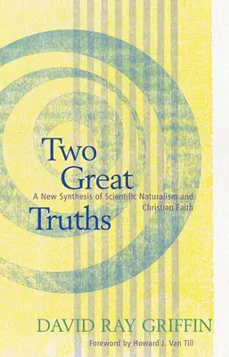 Dos grandes verdades: Una nueva síntesis del naturalismo científico y la fe cristiana - Two Great Truths: A New Synthesis of Scientific Naturalism and Christian Faith