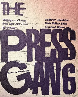 La pandilla de la prensa: Escritos sobre cine de New York Press, 1991-2011 - The Press Gang: Writings on Cinema from New York Press, 1991-2011