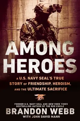 Entre héroes: La verdadera historia de amistad, heroísmo y sacrificio de un Navy Seal de los EE.UU. - Among Heroes: A U.S. Navy Seal's True Story of Friendship, Heroism, and the Ultimate Sacrifice