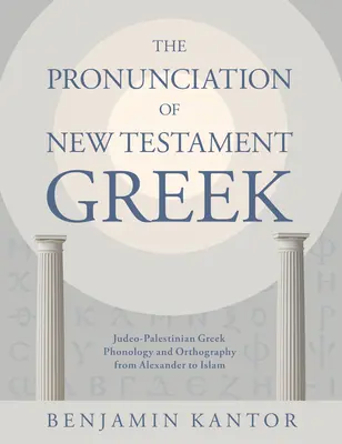 La pronunciación del griego del Nuevo Testamento: Fonología y ortografía del griego judeo-palestino desde Alejandro hasta el Islam - The Pronunciation of New Testament Greek: Judeo-Palestinian Greek Phonology and Orthography from Alexander to Islam