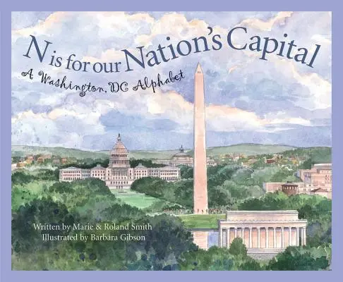 N Is for Our Nation's Capital: Un abecedario de Washington DC - N Is for Our Nation's Capital: A Washington DC Alphabet