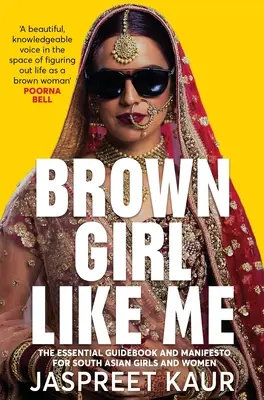 Brown Girl Like Me: The Essential Guidebook and Manifesto for South Asian Girls and Women (Una chica morena como yo: guía y manifiesto esencial para chicas y mujeres del sur de Asia) - Brown Girl Like Me: The Essential Guidebook and Manifesto for South Asian Girls and Women