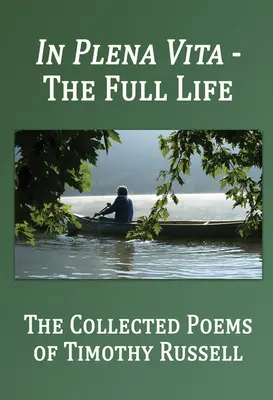 In Plena Vita - La Vida Plena: The Collected Poems - In Plena Vita - The Full Life: The Collected Poems