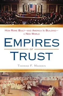 Imperios de confianza: Cómo Roma construyó -y Estados Unidos está construyendo- un nuevo mundo - Empires of Trust: How Rome Built--And America Is Building--A New World