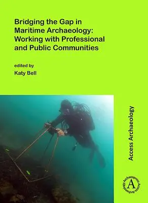 Salvando las distancias en arqueología marítima: Trabajar con comunidades profesionales y públicas - Bridging the Gap in Maritime Archaeology: Working with Professional and Public Communities