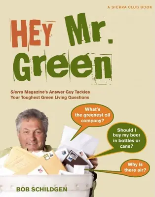 Hey Mr. Green - Sierra Magazine's Answer Guy Tackles Your Toughest Green Living Questions