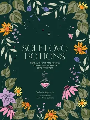 Pociones de amor propio: Recetas herbales y rituales para que te enamores de ti mismo - Self-Love Potions: Herbal Recipes & Rituals to Make You Fall in Love with You