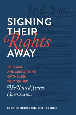 Firmando sus derechos: La fama y la desgracia de los hombres que firmaron la Constitución de los Estados Unidos. - Signing Their Rights Away: The Fame and Misfortune of the Men Who Signed the United States Constitution