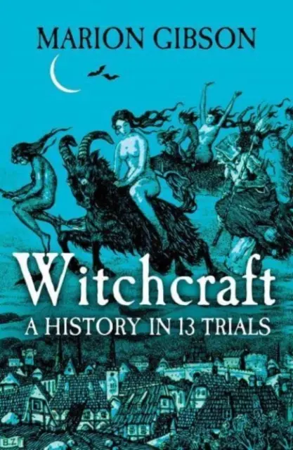 Brujería - Una historia en trece juicios - Witchcraft - A History in Thirteen Trials
