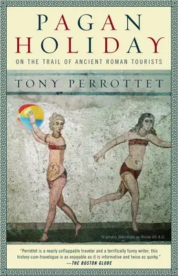 Vacaciones paganas: Tras la pista de los antiguos turistas romanos - Pagan Holiday: On the Trail of Ancient Roman Tourists