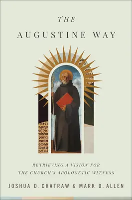 A la manera de Agustín: Recuperar una visión para el testimonio apologético de la Iglesia - The Augustine Way: Retrieving a Vision for the Church's Apologetic Witness