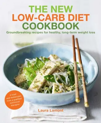 El libro de cocina de la nueva dieta baja en carbohidratos: Recetas innovadoras para perder peso de forma saludable y duradera - The New-Low Carb Diet Cookbook: Groundbreaking Recipes for Healthy, Long-Term Weight Loss