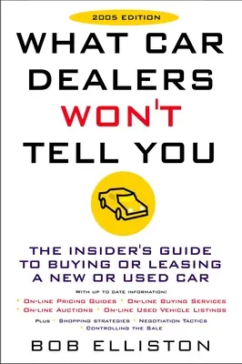 Lo que los vendedores de coches no le dirán (Edición 2005): Edición revisada - What Car Dealers Won't Tell You (2005 Edition): Revised Edition