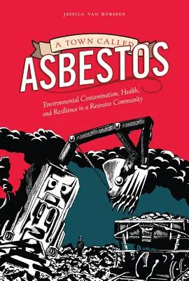 Una ciudad llamada amianto: Contaminación ambiental, salud y resiliencia en una comunidad de recursos - A Town Called Asbestos: Environmental Contamination, Health, and Resilience in a Resource Community