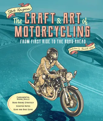 El arte del motociclismo: De la primera salida a la carretera por delante - Habilidades fundamentales de conducción, estrategia de conducción en carretera, notas sobre scooters, engranaje y moto G - The Craft and Art of Motorcycling: From First Ride to the Road Ahead - Fundamental Riding Skills, Road-Riding Strategy, Scooter Notes, Gear and Bike G