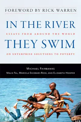 En el río nadan: Ensayos de todo el mundo sobre soluciones empresariales a la pobreza - In the River They Swim: Essays from Around the World on Enterprise Solutions to Poverty