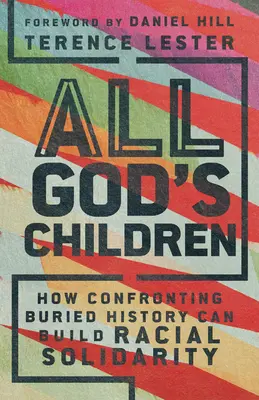 Todos los hijos de Dios: Cómo confrontar la historia enterrada puede construir la solidaridad racial - All God's Children: How Confronting Buried History Can Build Racial Solidarity