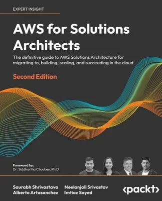 AWS para arquitectos de soluciones - Segunda edición: La guía definitiva de la arquitectura de soluciones de AWS para migrar, crear, escalar y tener éxito - AWS for Solutions Architects - Second Edition: The definitive guide to AWS Solutions Architecture for migrating to, building, scaling, and succeeding