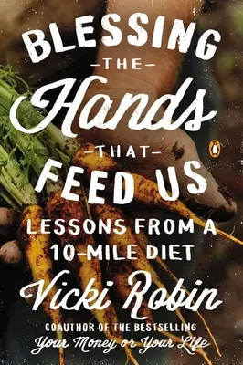 Bendiciendo las manos que nos alimentan: Lecciones de una dieta de 10 millas - Blessing the Hands That Feed Us: Lessons from a 10-Mile Diet