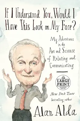 Si te entendiera, ¿tendría esta cara? Mis aventuras en el arte y la ciencia de relacionarse y comunicarse - If I Understood You, Would I Have This Look on My Face?: My Adventures in the Art and Science of Relating and Communicating