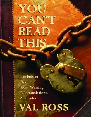 Esto no se lee: Libros prohibidos, escritos perdidos, traducciones erróneas y códigos - You Can't Read This: Forbidden Books, Lost Writing, Mistranslations, and Codes