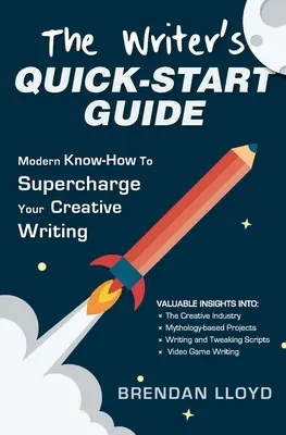 Guía rápida del escritor: Conocimientos modernos para potenciar su escritura creativa - The Writer's Quick-Start Guide: Modern Know-How To Supercharge Your Creative Writing