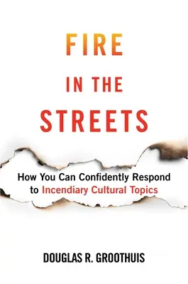 Fuego en las calles: Cómo responder con confianza a temas culturales incendiarios - Fire in the Streets: How You Can Confidently Respond to Incendiary Cultural Topics