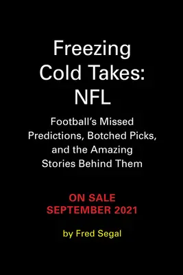 Congelación en frío: NFL: Las predicciones más imprecisas de la prensa futbolística... y las fascinantes historias que se esconden tras ellas. - Freezing Cold Takes: NFL: Football Media's Most Inaccurate Predictions--And the Fascinating Stories Behind Them