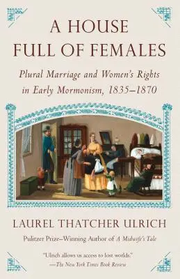 A House Full of Females: El matrimonio plural y los derechos de la mujer en el mormonismo primitivo, 1835-1870 - A House Full of Females: Plural Marriage and Women's Rights in Early Mormonism, 1835-1870