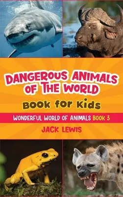 Libro para niños sobre los animales más peligrosos del mundo: ¡Fotos sorprendentes y datos feroces sobre los animales más mortíferos del planeta! - Dangerous Animals of the World Book for Kids: Astonishing photos and fierce facts about the deadliest animals on the planet!