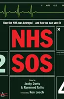 NHS SOS - Cómo se traicionó al SNS y cómo podemos salvarlo - NHS SOS - How the NHS Was Betrayed - and How We Can Save It