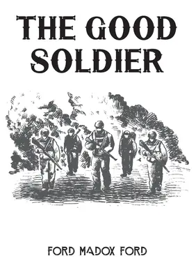 El buen soldado Una novela de 1915 del novelista inglés Ford Madox Ford - The Good Soldier: A 1915 novel by English novelist Ford Madox Ford