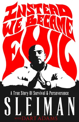 En lugar de eso, nos convertimos en malvados: una historia real de supervivencia y perseverancia - Instead We Became Evil: A True Story of Survival & Perseverance