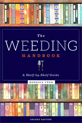 El manual de la escarda: Guía estantería por estantería - The Weeding Handbook: A Shelf-By-Shelf Guide