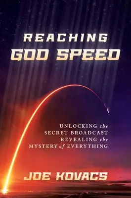 Alcanzar la velocidad de Dios: Desvelar la transmisión secreta que revela el misterio de todo - Reaching God Speed: Unlocking the Secret Broadcast Revealing the Mystery of Everything