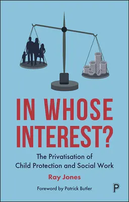 ¿En interés de quién? La privatización de la protección de la infancia y el trabajo social - In Whose Interest?: The Privatisation of Child Protection and Social Work