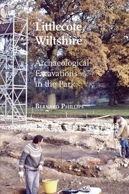 Littlecote, Wiltshire: Excavaciones arqueológicas en el parque - Littlecote, Wiltshire: Archaeological Excavations in the Park