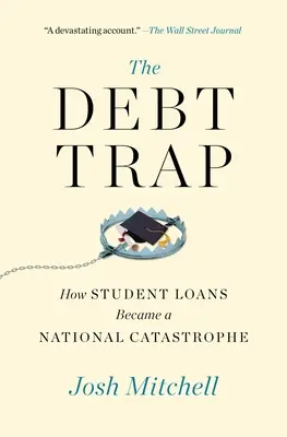 La trampa de la deuda: Cómo los préstamos estudiantiles se convirtieron en una catástrofe nacional - The Debt Trap: How Student Loans Became a National Catastrophe