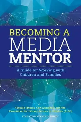 Convertirse en mentor mediático: Guía para trabajar con niños y familias - Becoming a Media Mentor: A Guide for Working with Children and Families