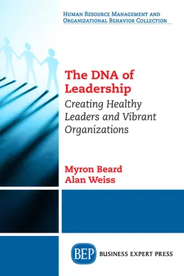 El ADN del liderazgo: Cómo crear líderes sanos y organizaciones dinámicas - The DNA of Leadership: Creating Healthy Leaders and Vibrant Organizations
