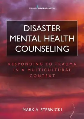 Asesoramiento en salud mental en catástrofes: La respuesta al trauma en un contexto multicultural - Disaster Mental Health Counseling: Responding to Trauma in a Multicultural Context