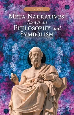 Metanarrativas: Ensayos sobre filosofía y simbolismo - Meta-Narratives: Essays on Philosophy and Symbolism