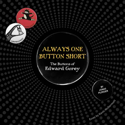 Siempre falta un botón: Los botones de Edward Gorey - Always One Button Short: The Buttons of Edward Gorey