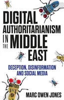 Autoritarismo digital en Oriente Próximo: engaño, desinformación y redes sociales - Digital Authoritarianism in the Middle East - Deception, Disinformation and Social Media