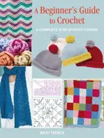 Guía de Ganchillo para Principiantes - Un Curso Completo Paso a Paso - Beginner's Guide to Crochet - A Complete Step-by-Step Course